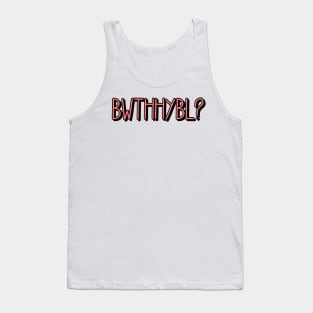 BWTHHYBL? Tank Top